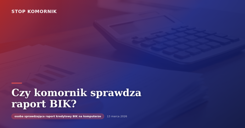 Czy komornik sprawdza raport BIK?